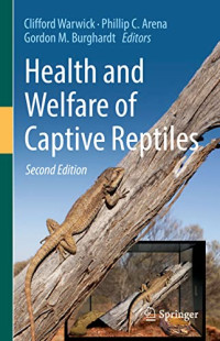 Clifford Warwick, Phillip C. Arena, Gordon M. Burghardt — Health and Welfare of Captive Reptiles (Animal Welfare, 22)