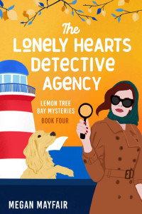 Megan Mayfair — The Lonely Hearts Detective Agency: a small town romantic mystery (The Lemon Tree Bay Mysteries Book 4)