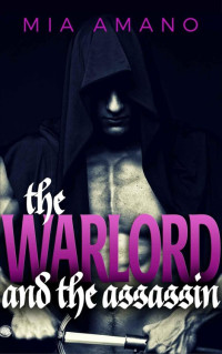 Amano, Mia — The Warlord and the Assassin: A Fantasy Romance Novella