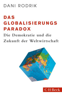 Rodrik, Dani — Das Globalisierungs-Paradox