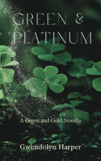 Gwendolyn Harper — Green and Platinum: A Green and Gold Novella