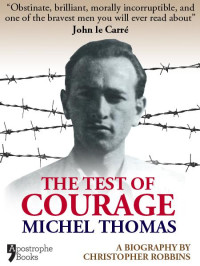 Christopher Robbins — The Test of Courage: (A Biography of) Michel Thomas