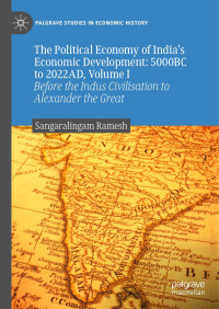 Sangaralingam Ramesh — The Political Economy of India's Economic Development: 5000BC to 2022AD, Volume I: Before the Indus Civilisation to Alexander the Great