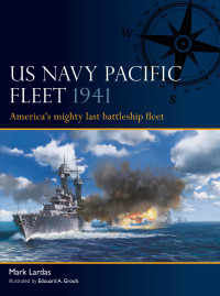 Mark Lardas — US Navy Pacific Fleet 1941: America's mighty last battleship fleet (Fleet, 7)