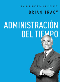 Brian Tracy; — Administracin del tiempo