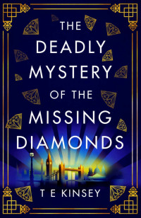 Kinsey, T E — The Deadly Mystery of the Missing Diamonds (A Dizzy Heights Mystery)