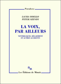 Laura Odello, Peter Szendy — La Voix, par ailleurs