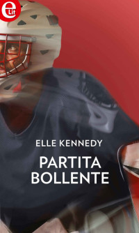 Elle Kennedy — Partita bollente (eLit) (Gli sportivi Vol. 1) (Italian Edition)