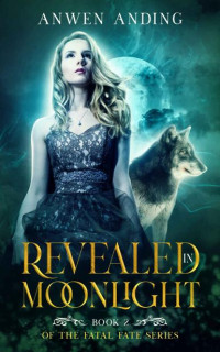 Anwen Anding — Revealed in Moonlight: A Rejected Mates Shifter Romance (Fatal Fate Book 2)
