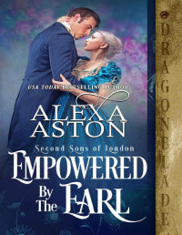 Alexa Aston — Empowered by the Earl (Second Sons of London Book 3)