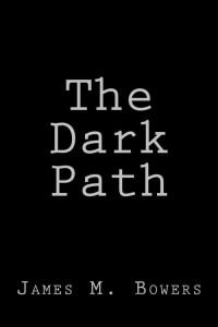 James M. Bowers & Stacy Larae Bowers — The Dark Path