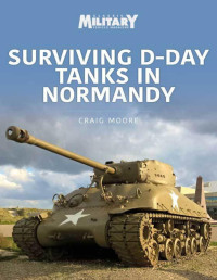 Craig Moore — Surviving D-Day Tanks in Normandy