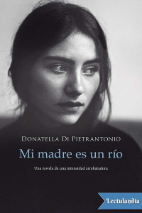 Donatella Di Pietrantonio — Mi madre es un río