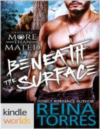 Reina Torres [Torres, Reina] — Beneath the Surface - Grayslake: More than Mated (Kindle Worlds Novella)