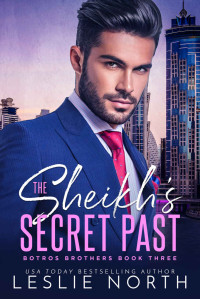 North, Leslie — The Sheikh’s Secret Past (Botros Brothers Book 3)