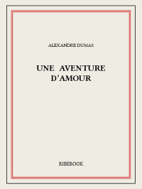 Alexandre Dumas [Dumas, Alexandre] — Une aventure d'amour