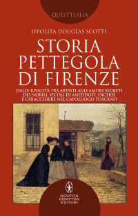 Ippolita Douglas Scotti — Storia pettegola di Firenze