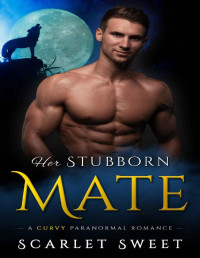 Scarlet Sweet — Her Stubborn Mate: A Curvy Paranormal Romance (Wolves of Arcadia Book 2)