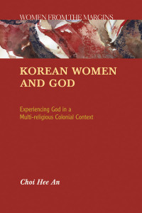 Choi Hee An — Korean Women and God: Experiencing God in a Multi-religious Colonial Context