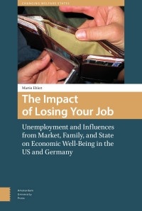 Martin Ehlert — The Impact of Losing Your Job: Unemployment and Influences from Market, Family, and State on Economic Well-Being in teh US and Germany