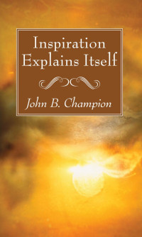 John B. Champion; — Inspiration Explains Itself