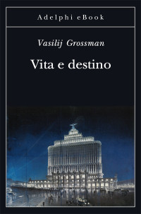 Vasilij Grossman & C. Zonghetti — Vita E Destino