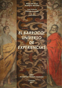 María del Amor Rodríguez Miranda y José Antonio Peinado Guzmán (Coordinadores) — El Barroco: Universo de experiencias