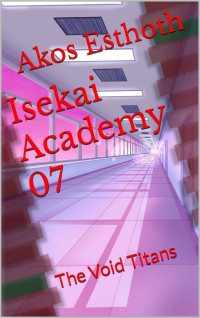 Akos Esthoth — Isekai Academy 07: The Void Titans
