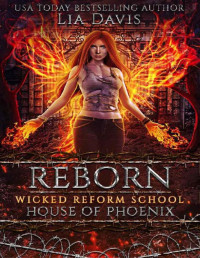 Lia Davis & Wicked Reform School [Davis, Lia & Reform School, Wicked] — Reborn: House of Phoenix: An Academy of the Phoenix Novel (Wicked Reform School)