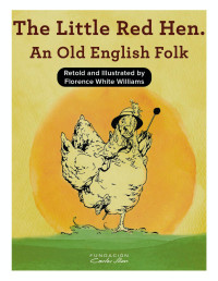 Florence White Williams — The Little Red Hen _ An Old English Folk