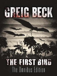 Greig Beck — The First Bird - Omnibus Edition