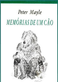 Peter Mayle [Mayle, Peter] — Memórias de Um Cão