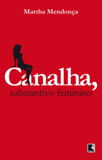 Martha Mendonça — Canalha, substantivo feminino