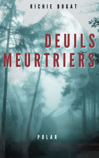 BOGAT, RICHIE — DEUILS MEURTRIERS: Un polar haletant (French Edition)