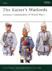 Ronald Pawly — The Kaiser's Warlords: German Commanders of World War I