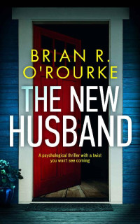Brian R. O'Rourke — The New Husband: a psychological thriller with a twist you won't see coming