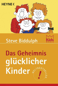 Biddulph, Steve — Das Geheimnis glücklicher Kinder