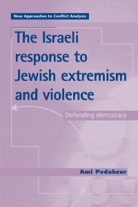 Ami Pedahzur; — The Israeli Response to Jewish Extremism and Violence