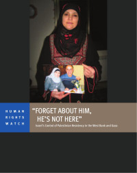 HRW — Forget About Him, He's Not Here; Israel's Control of Palestinian Residency in the West Bank and Gaza (2012)