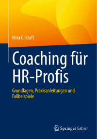 Nina C. Kraft — Coaching Für Hr-Profis: Grundlagen, Praxisanleitungen Und Fallbeispiele