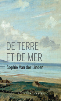 Sophie van Der Linden [Linden, Sophie van Der] — De terre et de mer