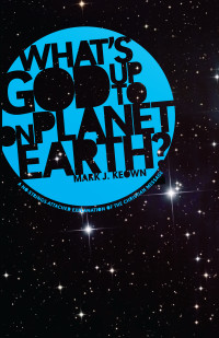 Mark J. Keown; — What God's Up To on Planet Earth?