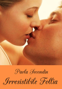 Paola Secondin — Irresistibile Follia