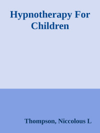 Thompson, Niccolous L — Hypnotherapy For Children