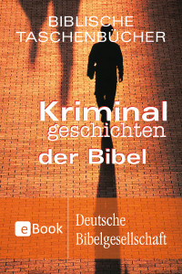 Deutsche Bibelgesellschaft — Kriminalgeschichten der Bibel