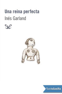 Inés Garland — Una Reina Perfecta