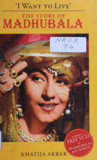 Akbar, Khatija — 'I want to live' : the story of Madhubala