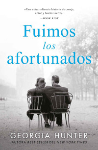 Georgia Hunter — FUIMOS LOS AFORTUNADOS