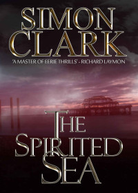 Simon Clark — The Spirited Sea (A Byron Makangelo Thriller Book 1)