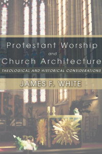 James F. White; — Protestant Worship and Church Architecture